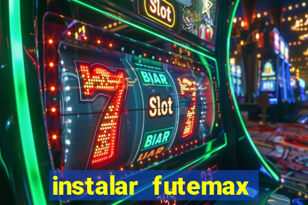 instalar futemax futebol ao vivo